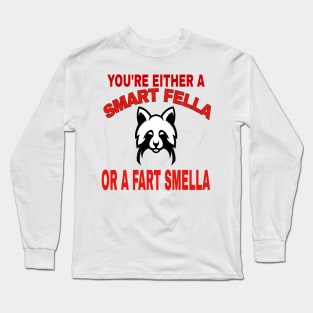 You're Either A Smart Fella Or A Fart Smella Funny Quotes Long Sleeve T-Shirt